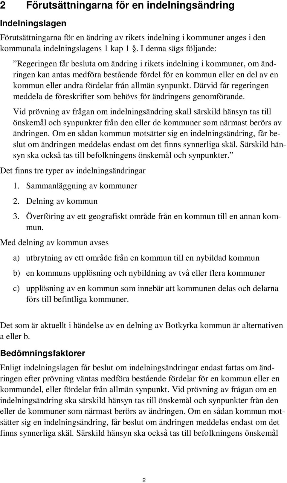 från allmän synpunkt. Därvid får regeringen meddela de föreskrifter som behövs för ändringens genomförande.