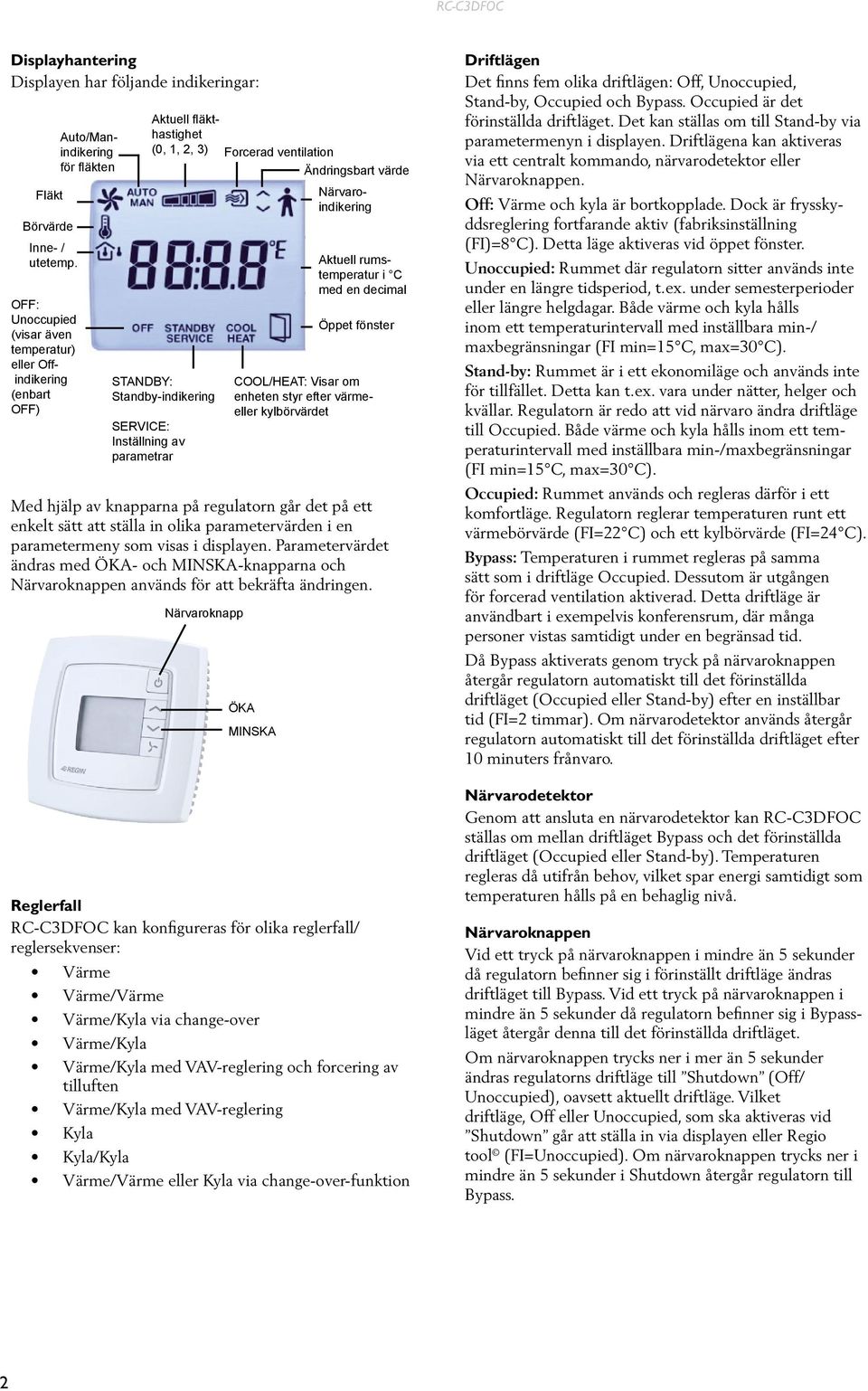 parametervärden i en parametermeny som visas i displayen. Parametervärdet ändras med ÖKA- och MINSKA-knapparna och Närvaroknappen används för att bekräfta ändringen.