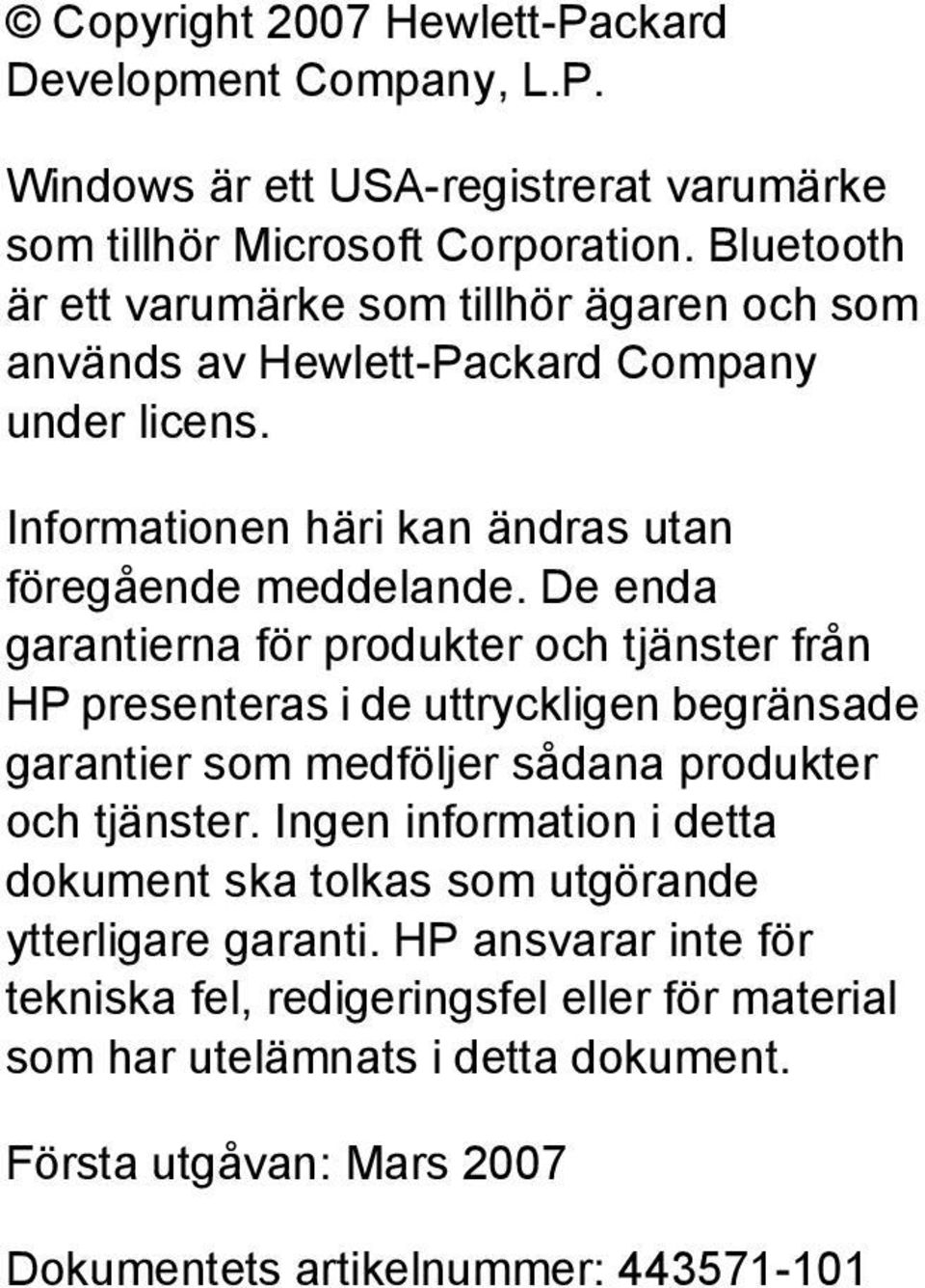 De enda garantierna för produkter och tjänster från HP presenteras i de uttryckligen begränsade garantier som medföljer sådana produkter och tjänster.