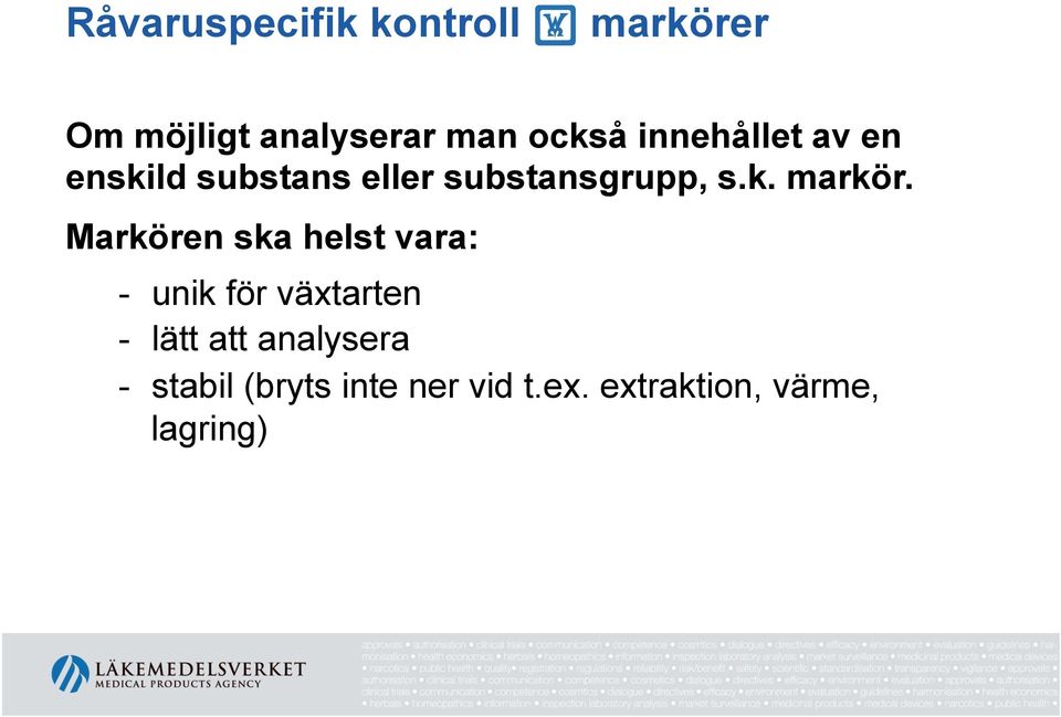 Markören ska helst vara: - unik för växtarten - lätt att