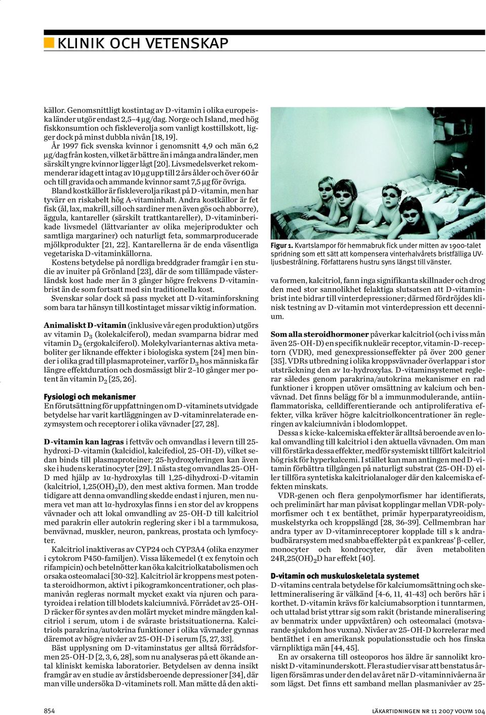 År 1997 fick svenska kvinnor i genomsnitt 4,9 och män 6,2 μg/dag från kosten, vilket är bättre än i många andra länder, men särskilt yngre kvinnor ligger lågt [20].