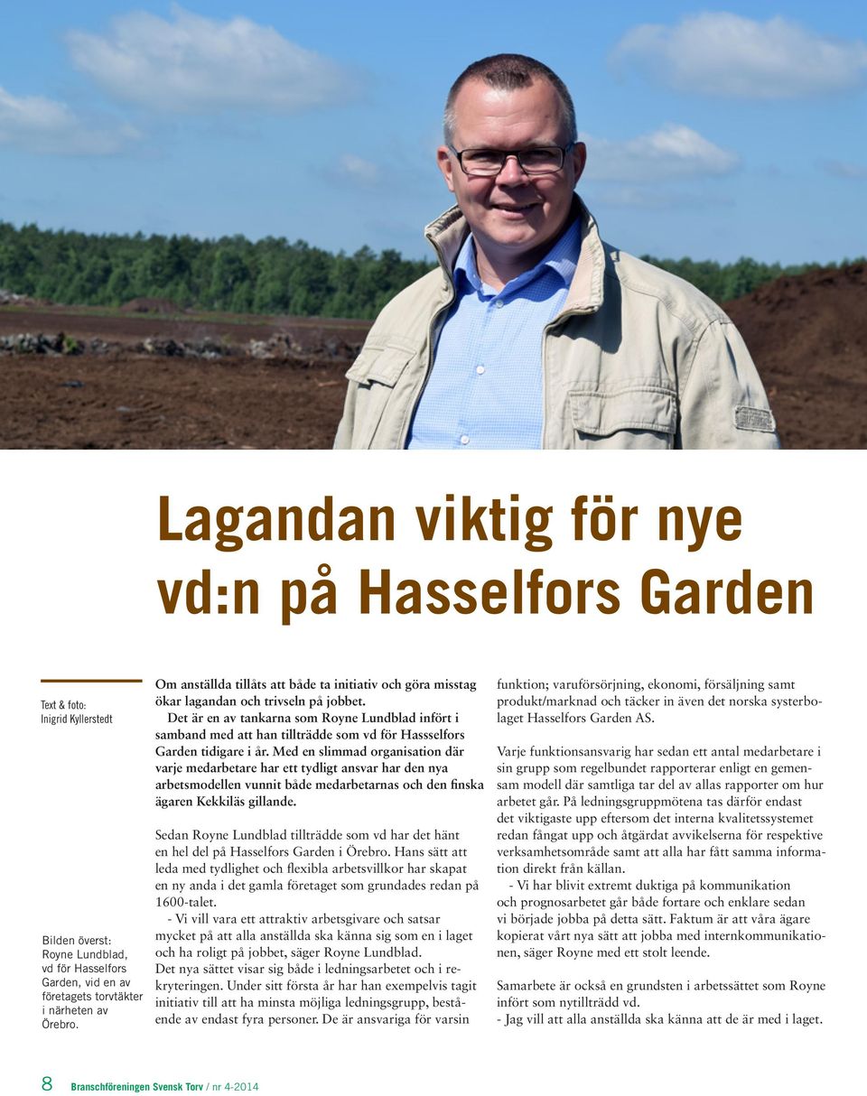 Det är en av tankarna som Royne Lundblad infört i samband med att han tillträdde som vd för Hassselfors Garden tidigare i år.