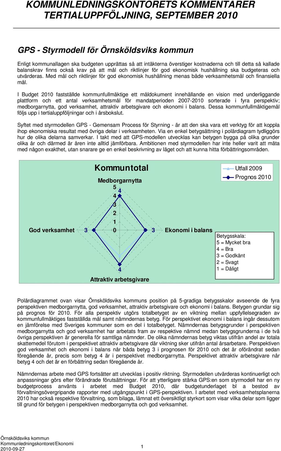 Med mål och riktlinjer för god ekonomisk hushållning menas både verksamhetsmål och finansiella mål.