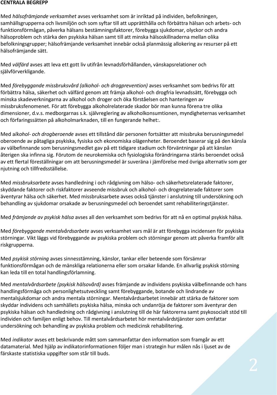 beflkningsgrupper; hälsfrämjande verksamhet innebär ckså planmässig allkering av resurser på ett hälsfrämjande sätt.