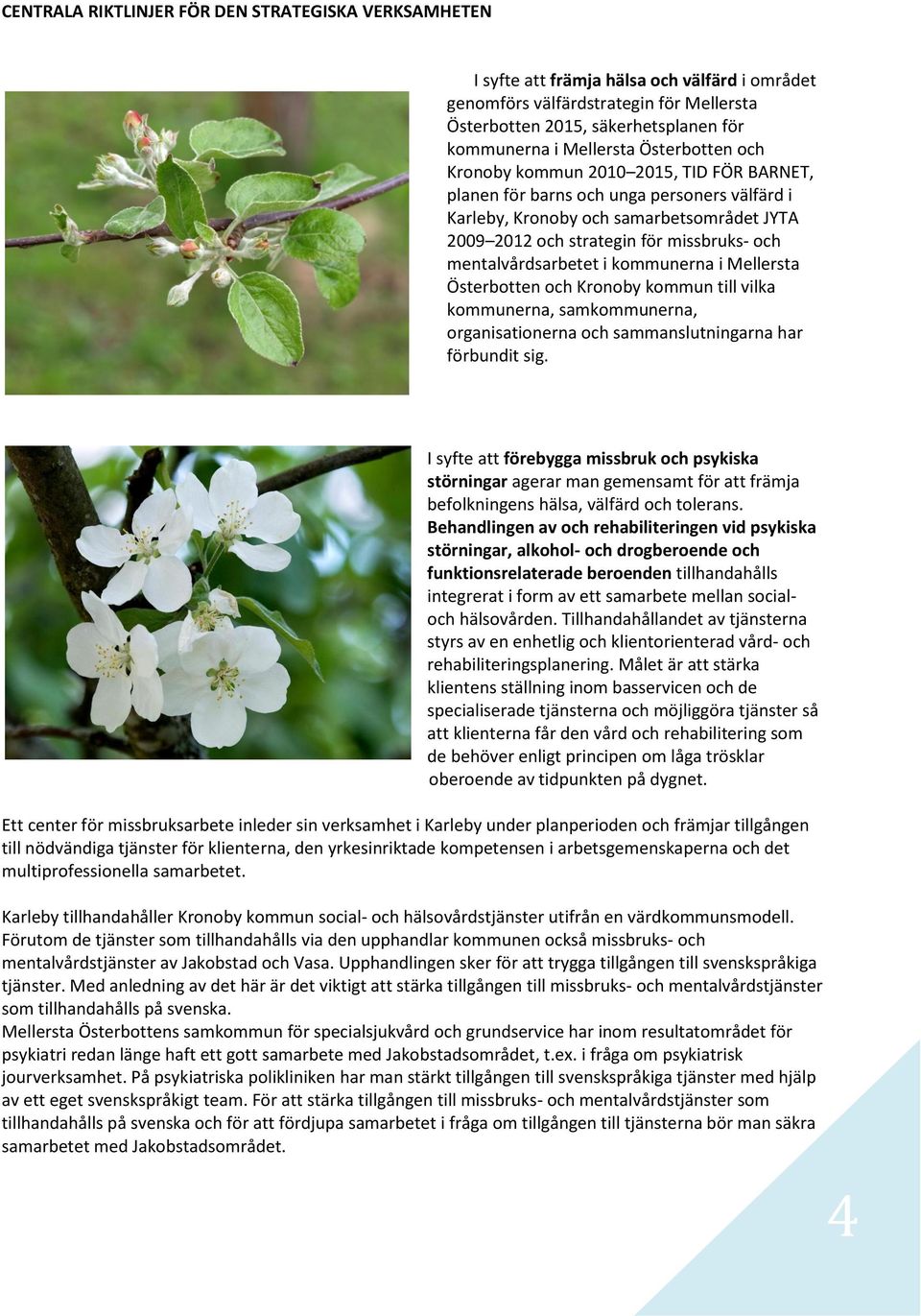kmmunerna i Mellersta Österbtten ch Krnby kmmun till vilka kmmunerna, samkmmunerna, rganisatinerna ch sammanslutningarna har förbundit sig.