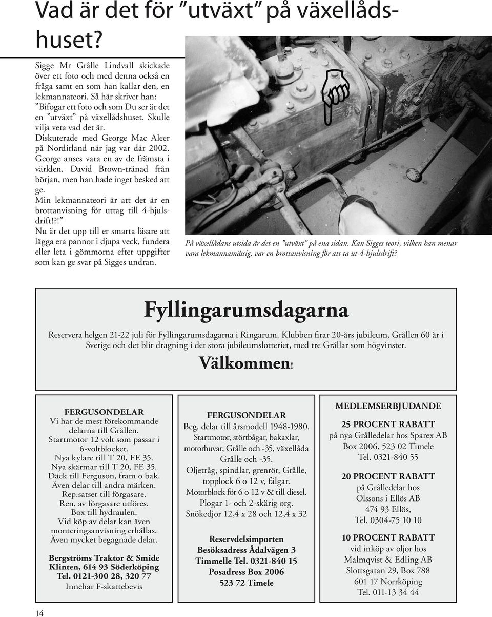 George anses vara en av de främsta i världen. David Brown-tränad från början, men han hade inget besked att ge. Min lekmannateori är att det är en brottanvisning för uttag till 4-hjulsdrift!