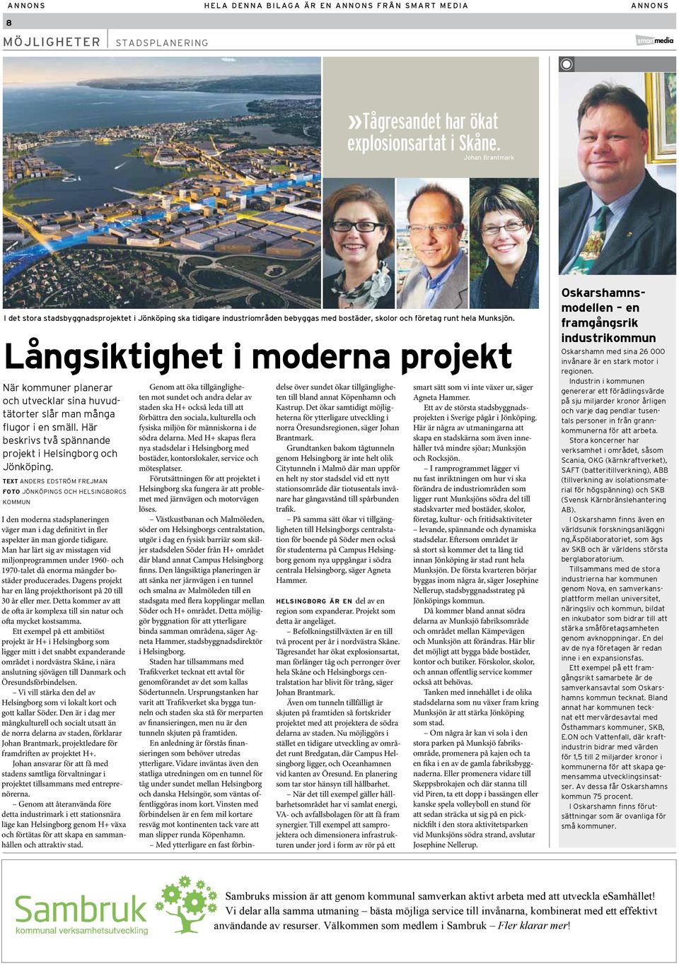 Långsiktighet i moderna projekt När kommuner planerar och utvecklar sina huvudtätorter slår man många flugor i en smäll. Här beskrivs två spännande projekt i Helsingborg och Jönköping.