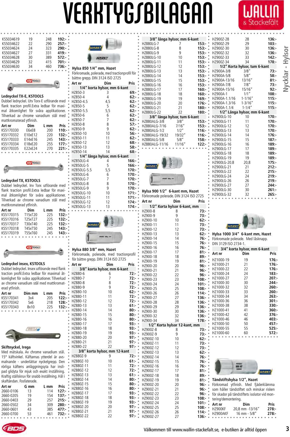 Dim L mm Pris KS5170330 E6xE8 200 110:- KS5170332 E10xE12 220 132:- KS5170333 E14xE16 245 143:- KS5170334 E18xE20 255 177:- KS5170335 E22xE24 270 221:- Lednyckel TX, KSTOOLS Dubbel lednyckel.