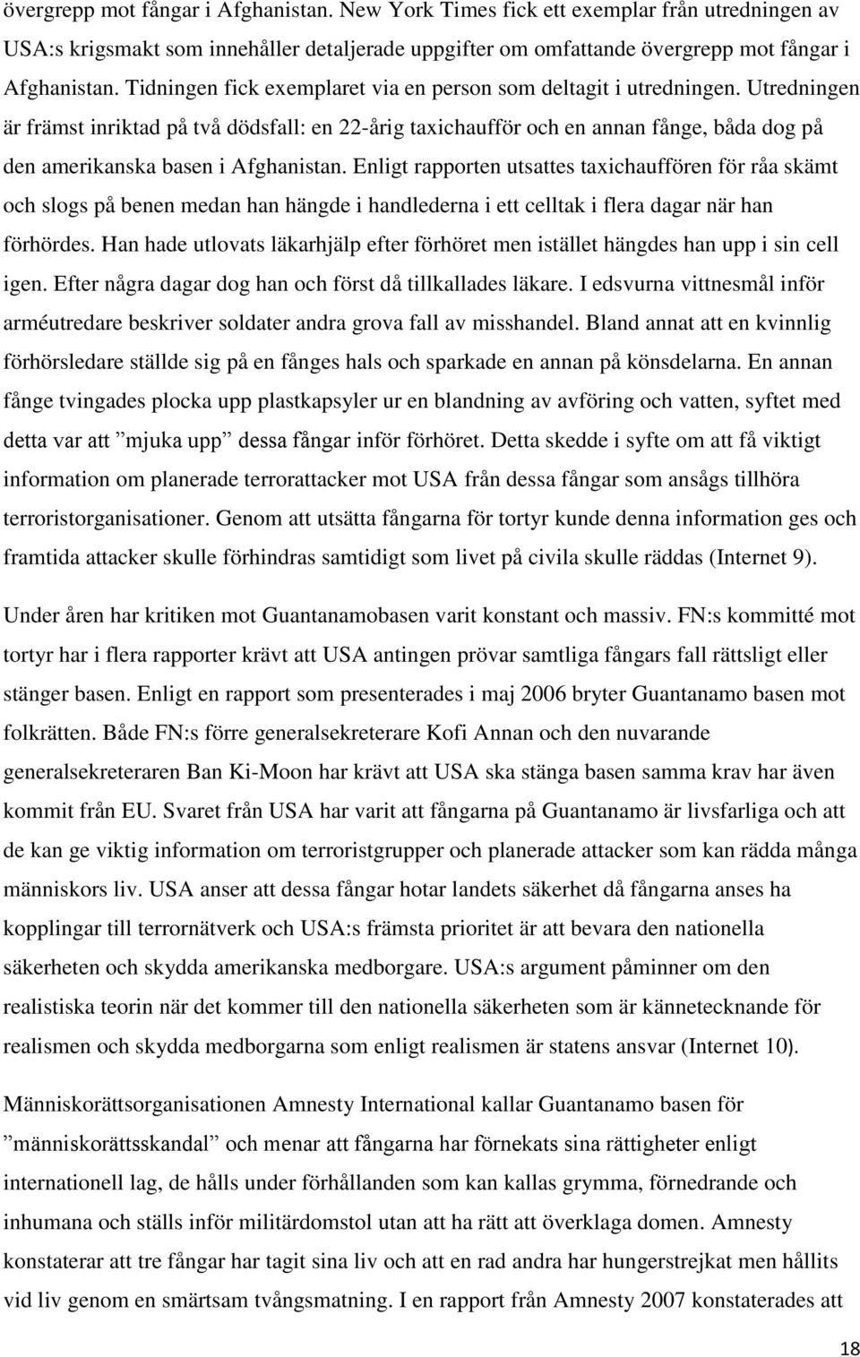 Utredningen är främst inriktad på två dödsfall: en 22-årig taxichaufför och en annan fånge, båda dog på den amerikanska basen i Afghanistan.