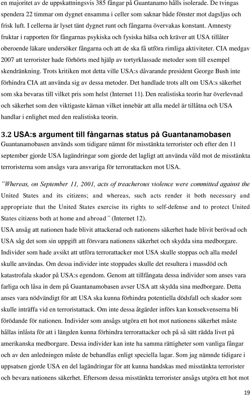 Amnesty fruktar i rapporten för fångarnas psykiska och fysiska hälsa och kräver att USA tillåter oberoende läkare undersöker fångarna och att de ska få utföra rimliga aktiviteter.