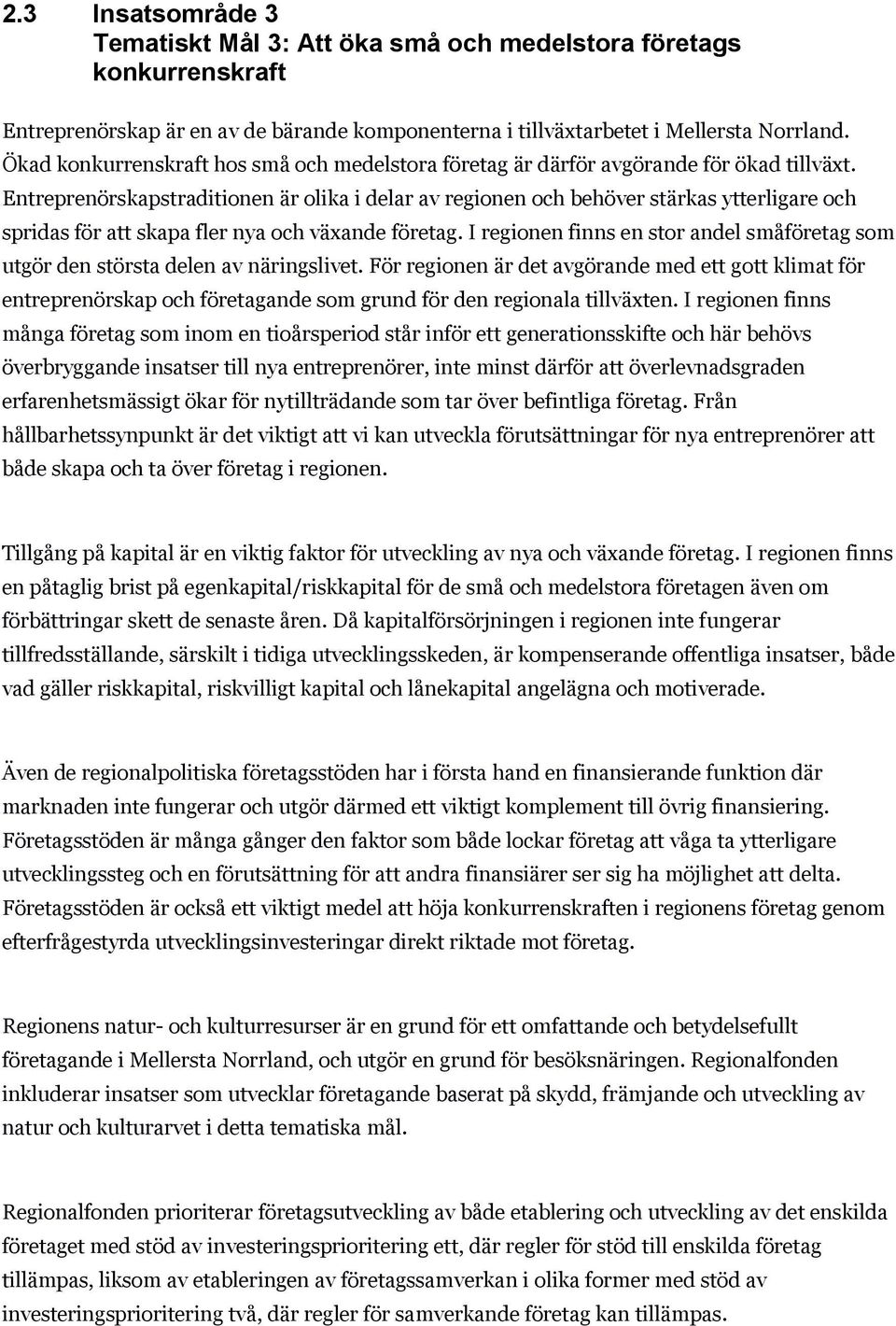 Entreprenörskapstraditionen är olika i delar av regionen och behöver stärkas ytterligare och spridas för att skapa fler nya och växande företag.