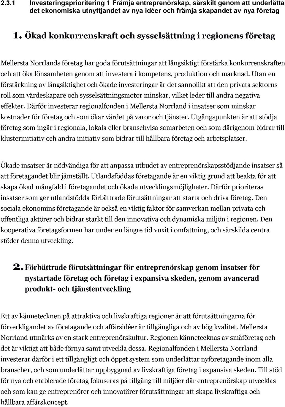 investera i kompetens, produktion och marknad.