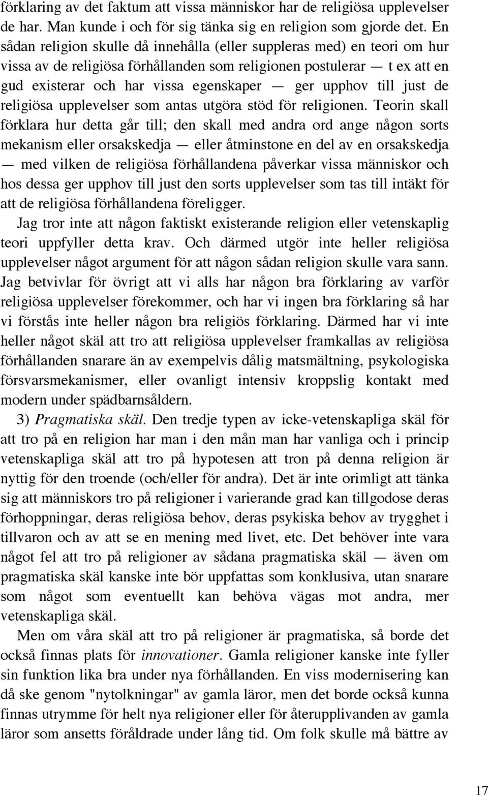 till just de religiösa upplevelser som antas utgöra stöd för religionen.