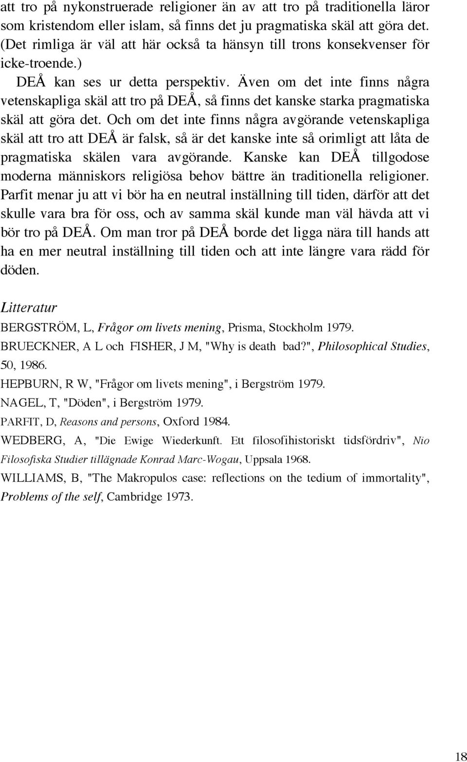 Även om det inte finns några vetenskapliga skäl att tro på DEÅ, så finns det kanske starka pragmatiska skäl att göra det.