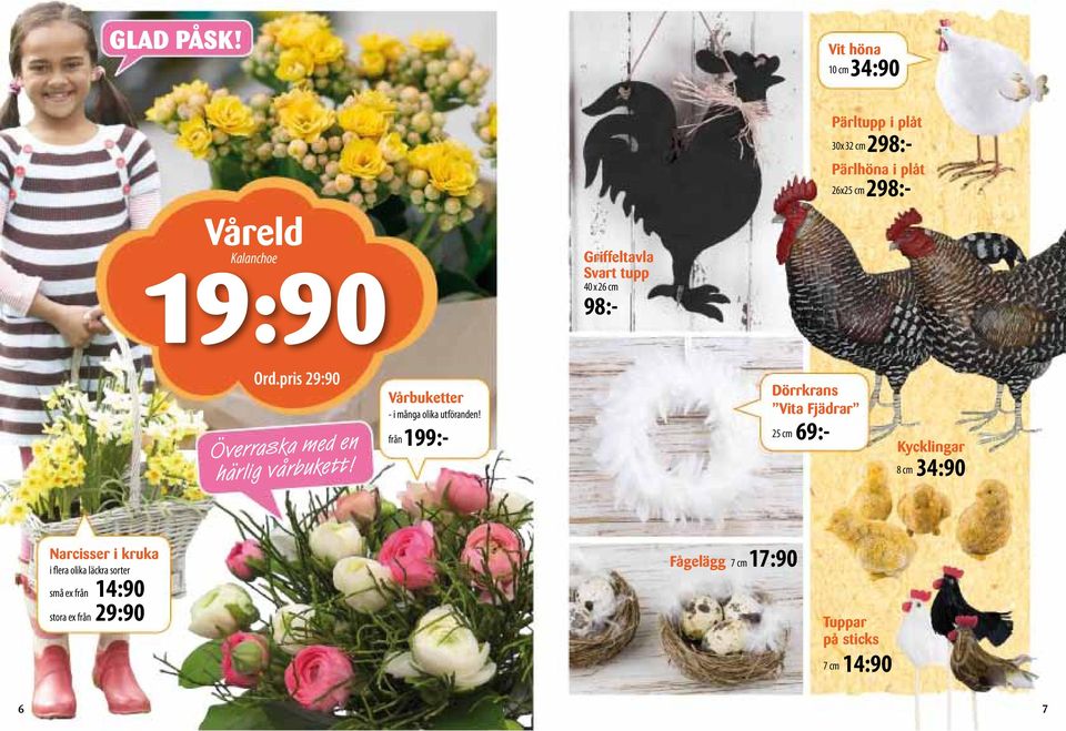 298:- Pärlhöna i plåt 26x25 cm 298:- Ord.pris 29:90 Överraska med en härlig vårbukett!