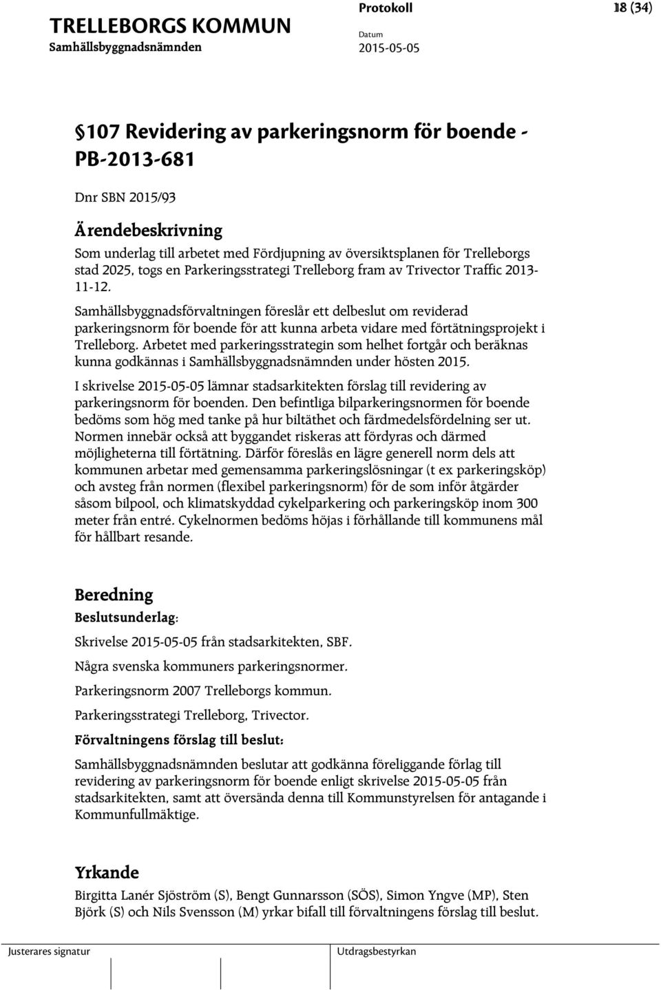 Samhällsbyggnadsförvaltningen föreslår ett delbeslut om reviderad parkeringsnorm för boende för att kunna arbeta vidare med förtätningsprojekt i Trelleborg.