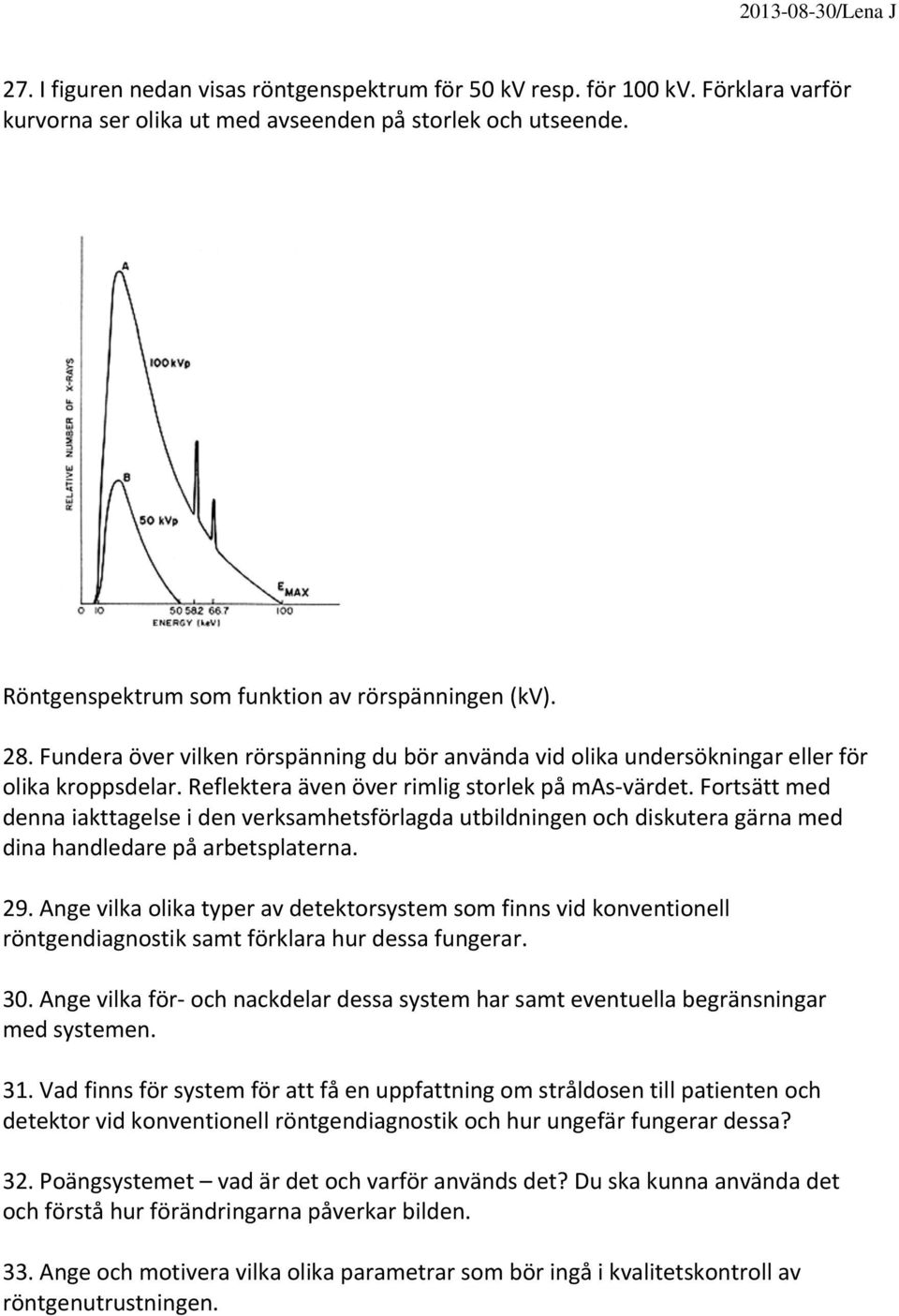 Fortsätt med denna iakttagelse i den verksamhetsförlagda utbildningen och diskutera gärna med dina handledare på arbetsplaterna. 29.