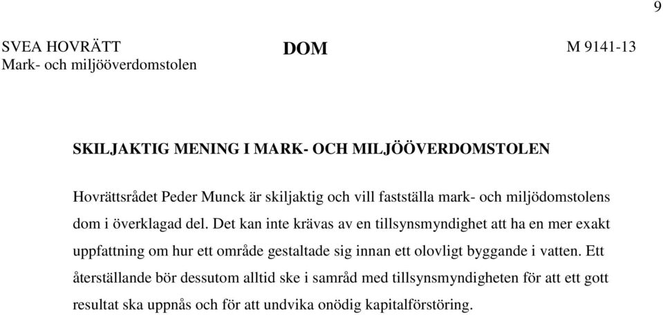 Det kan inte krävas av en tillsynsmyndighet att ha en mer exakt uppfattning om hur ett område gestaltade sig innan ett olovligt