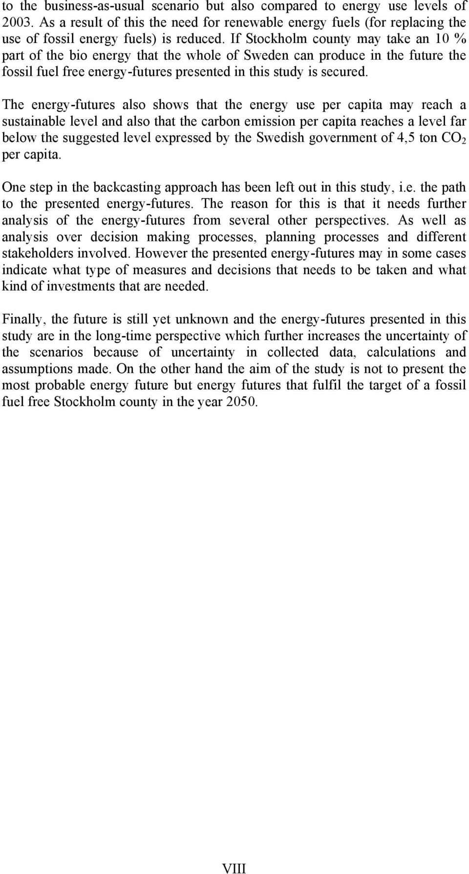 The energy-futures also shows that the energy use per capita may reach a sustainable level and also that the carbon emission per capita reaches a level far below the suggested level expressed by the