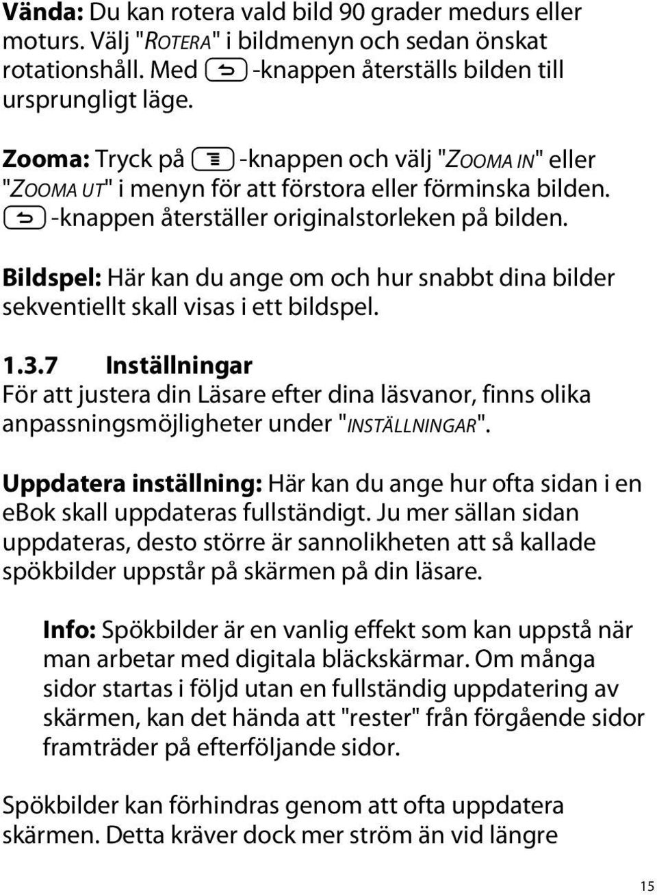 Bildspel: Här kan du ange om och hur snabbt dina bilder sekventiellt skall visas i ett bildspel. 1.3.