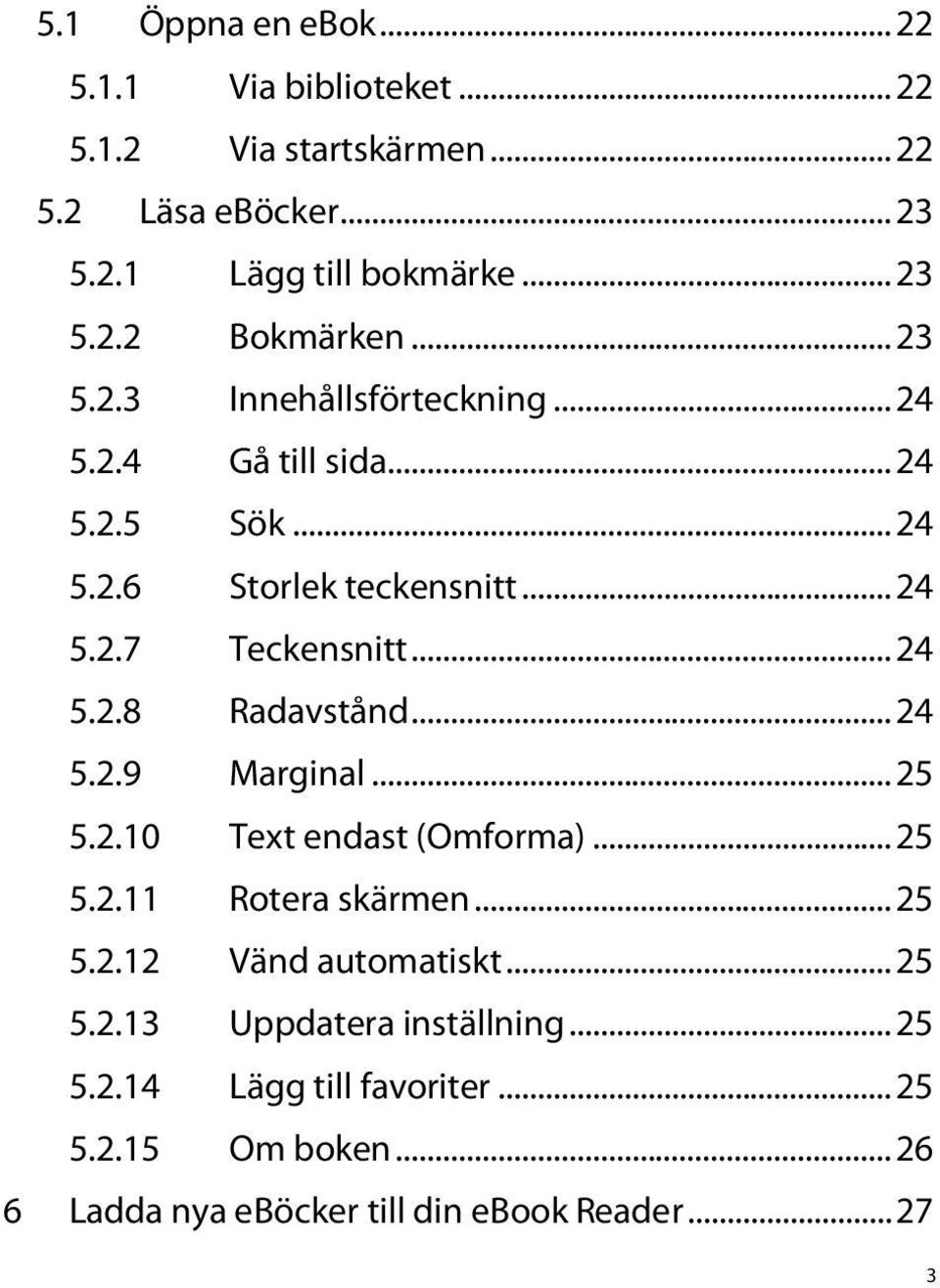 .. 24 5.2.9 Marginal... 25 5.2.10 Text endast (Omforma)... 25 5.2.11 Rotera skärmen... 25 5.2.12 Vänd automatiskt... 25 5.2.13 Uppdatera inställning.