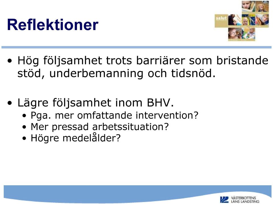 Lägre följsamhet inom BHV. Pga.