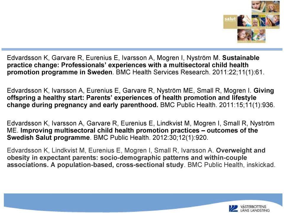 Giving offspring a healthy start: Parents experiences of health promotion and lifestyle change during pregnancy and early parenthood. BMC Public Health. 2011:15;11(1):936.