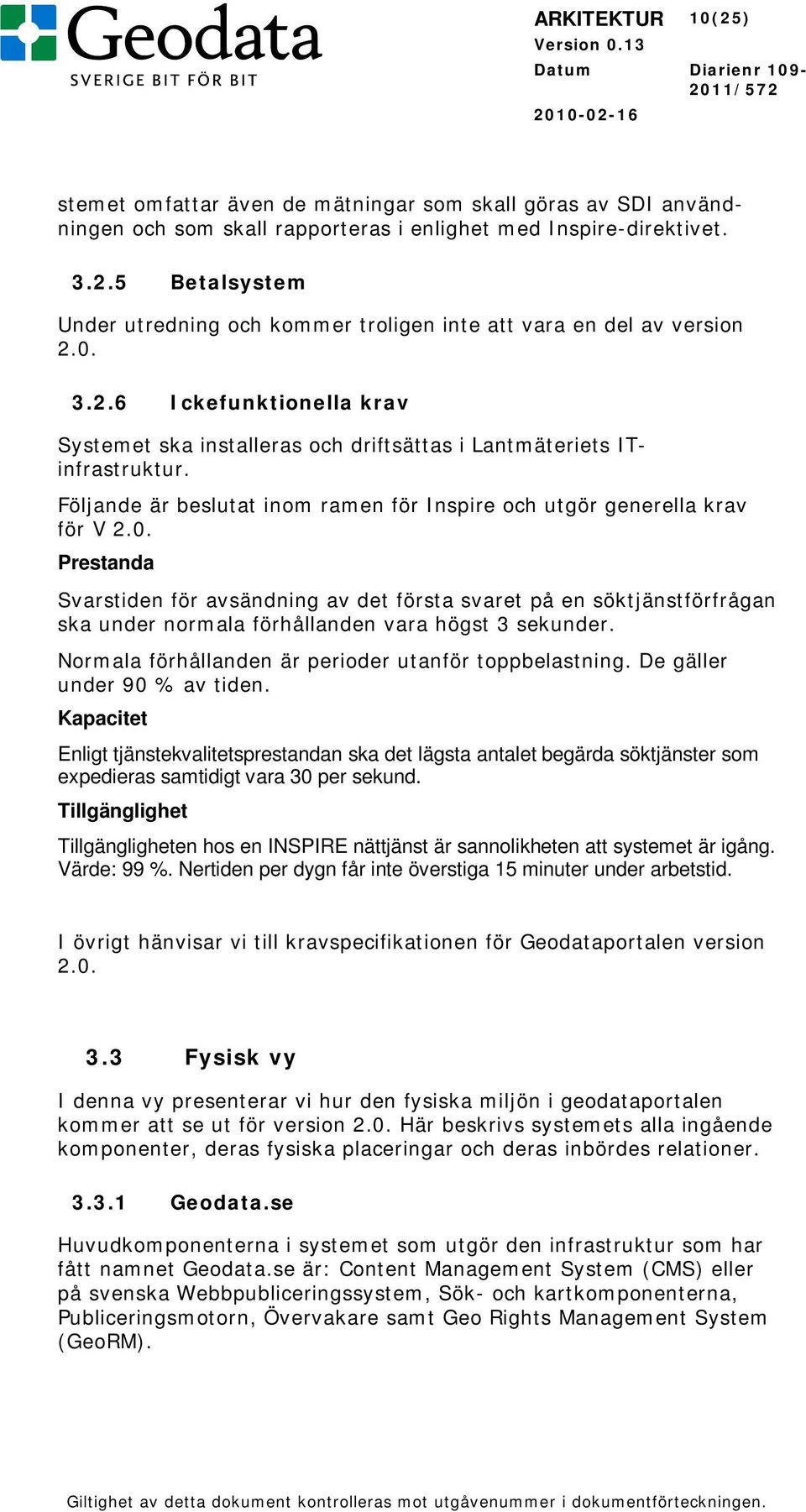 Normala förhållanden är perioder utanför toppbelastning. De gäller under 90 % av tiden.