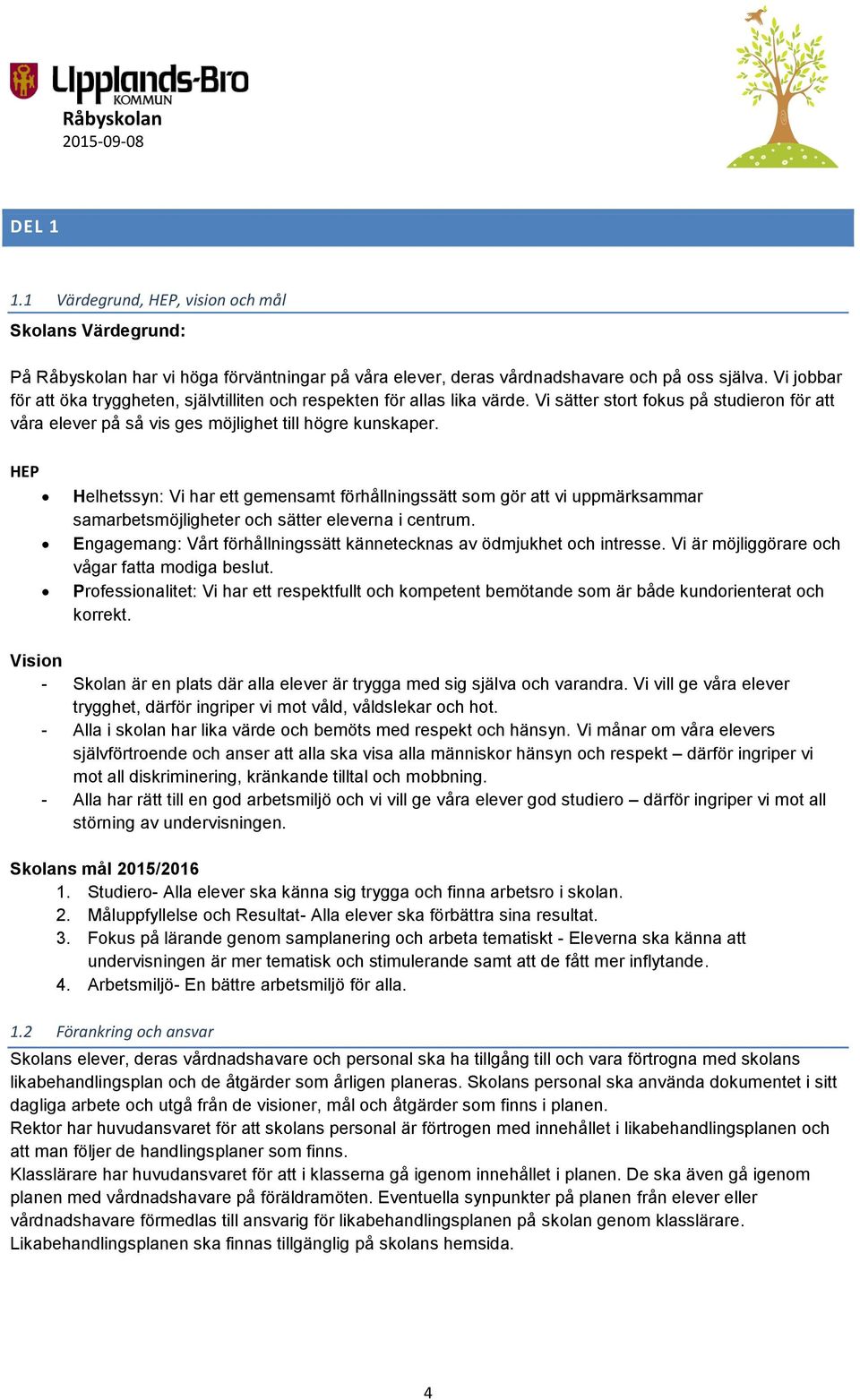 HEP Helhetssyn: Vi har ett gemensamt förhållningssätt som gör att vi uppmärksammar samarbetsmöjligheter och sätter eleverna i centrum.