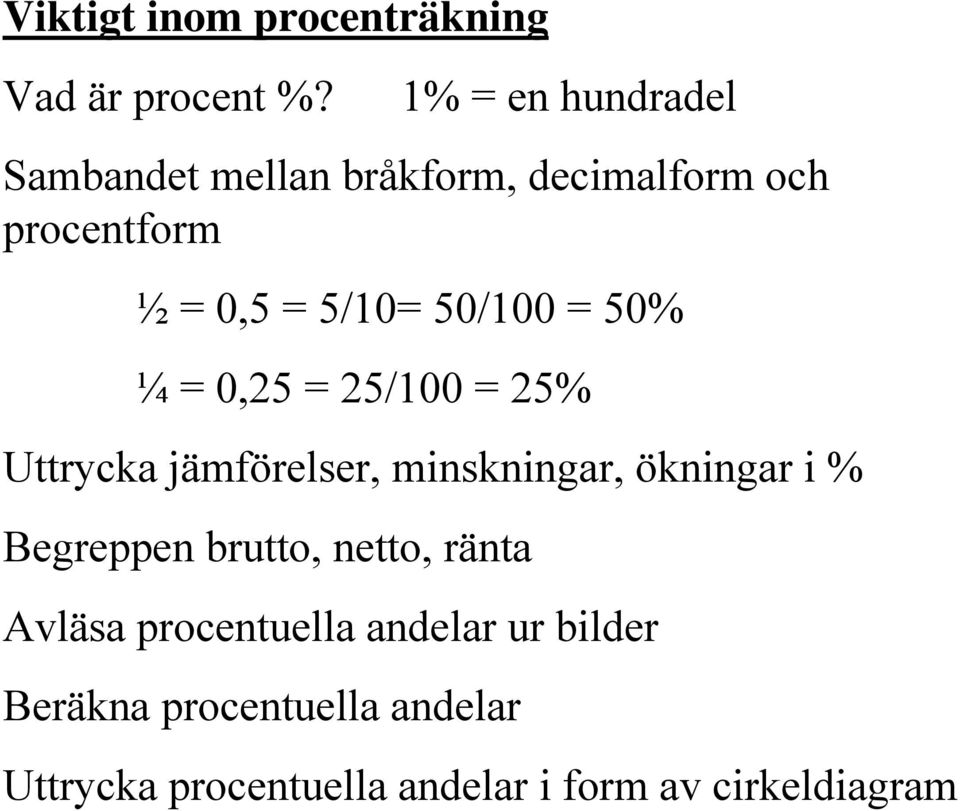 50/100 = 50% ¼ = 0,25 = 25/100 = 25% Uttrycka jämförelser, minskningar, ökningar i %