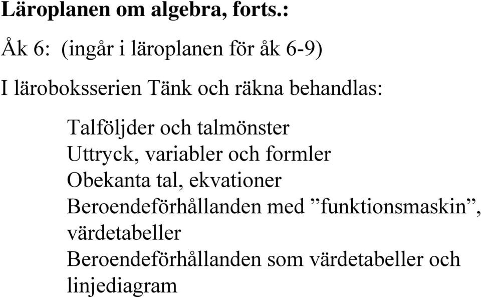 behandlas: Talföljder och talmönster Uttryck, variabler och formler Obekanta