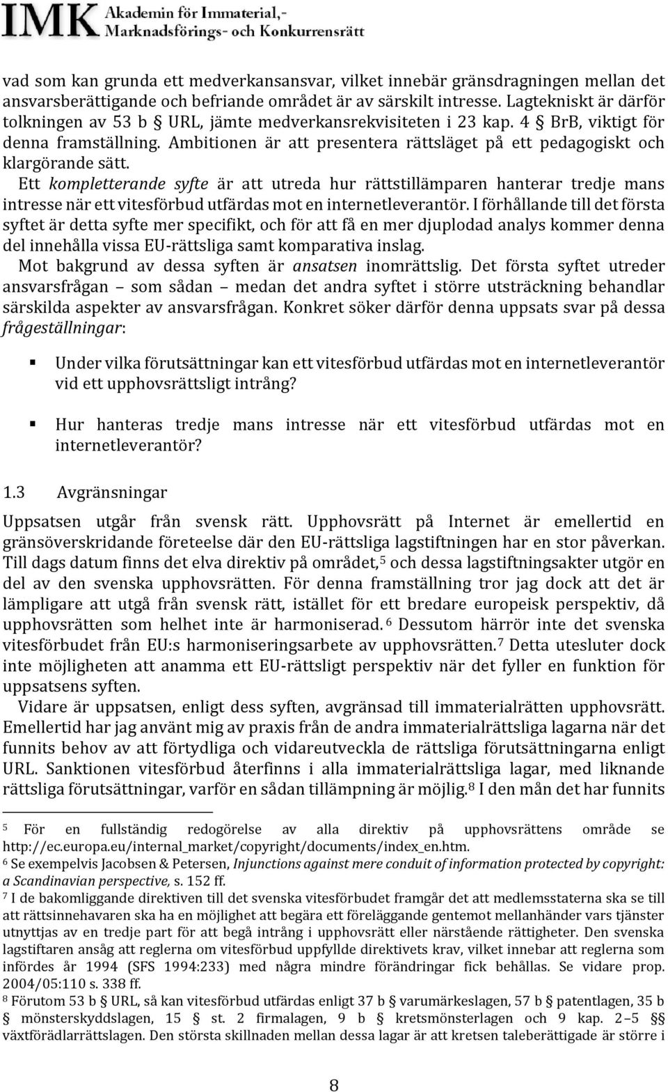 Ambitionen är att presentera rättsläget på ett pedagogiskt och klargörande sätt.