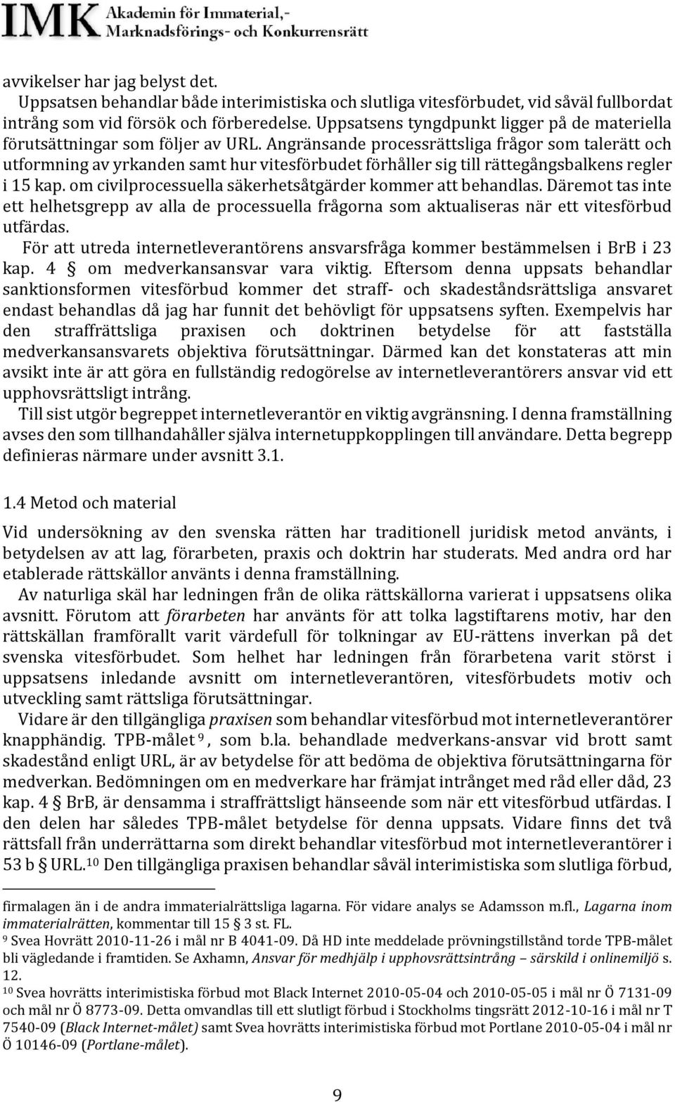 Angränsande processrättsliga frågor som talerätt och utformning av yrkanden samt hur vitesförbudet förhåller sig till rättegångsbalkens regler i 15 kap.