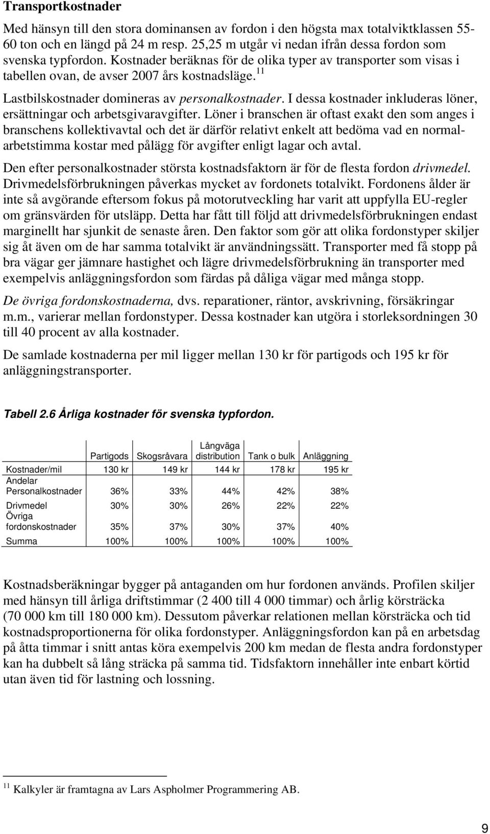 11 Lastbilskostnader domineras av personalkostnader. I dessa kostnader inkluderas löner, ersättningar och arbetsgivaravgifter.