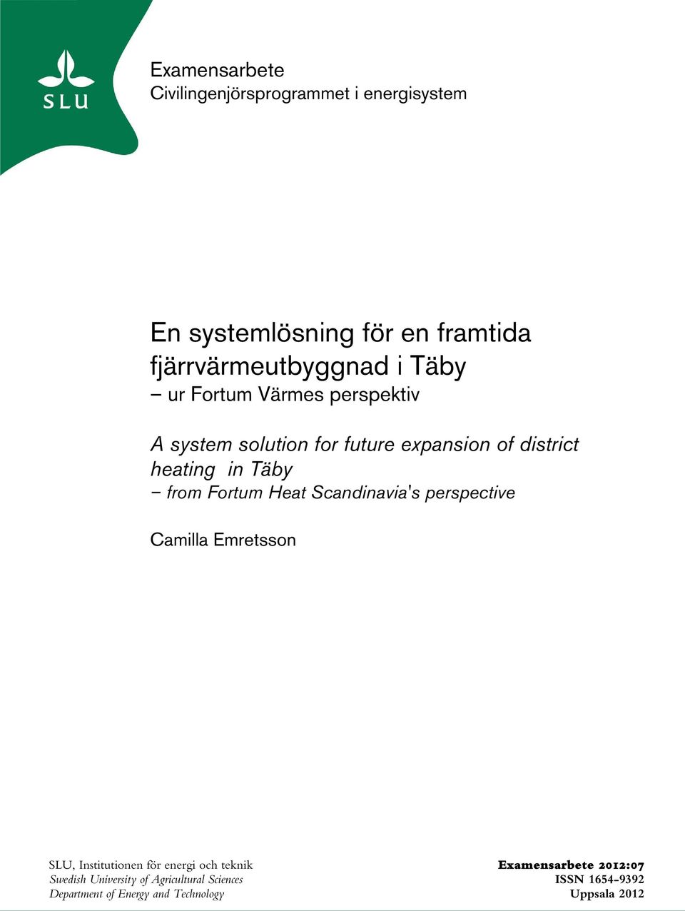 Fortum Heat Scandinavia's perspective Camilla Emretsson SLU, Institutionen för energi och teknik