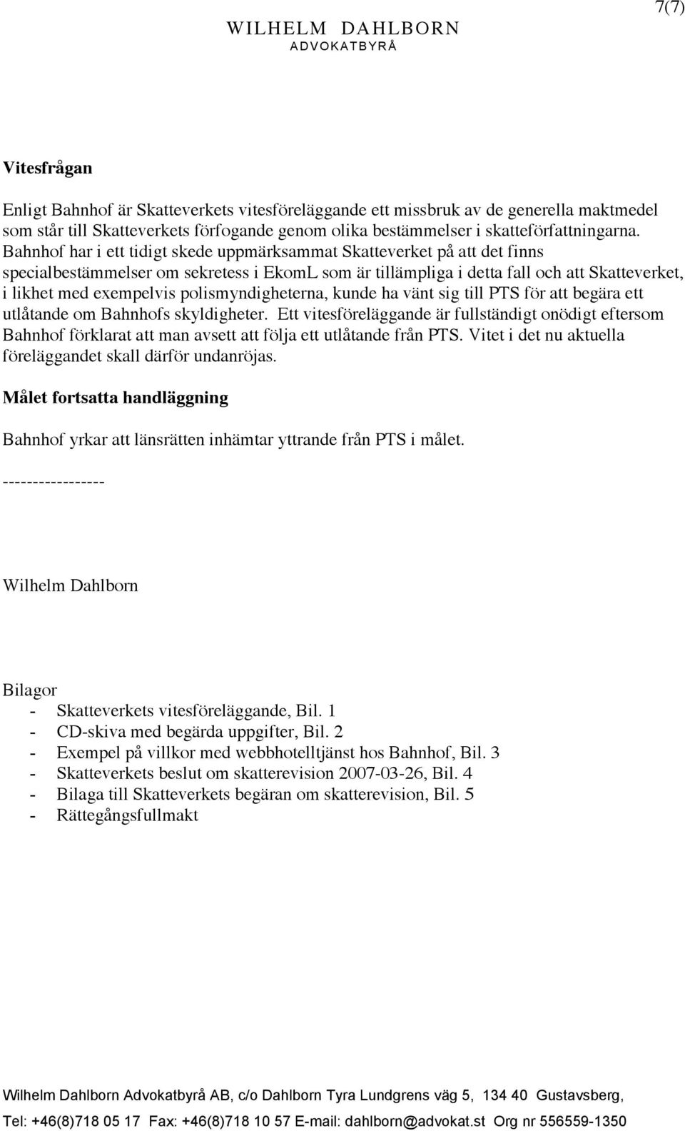 polismyndigheterna, kunde ha vänt sig till PTS för att begära ett utlåtande om Bahnhofs skyldigheter.