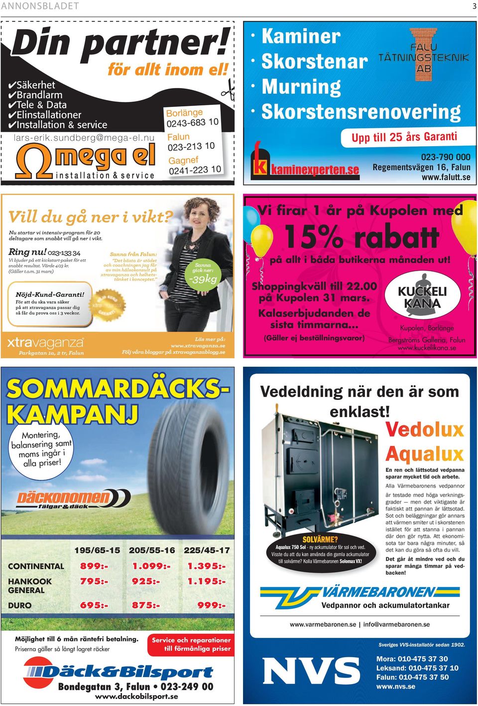 se 3 Vill du gå ner i vikt? Ring nu! 023-133 34 Vi bjuder på ett kickstart-paket för ett snabbt resultat. Värde 403 kr. (Gäller t.o.m.