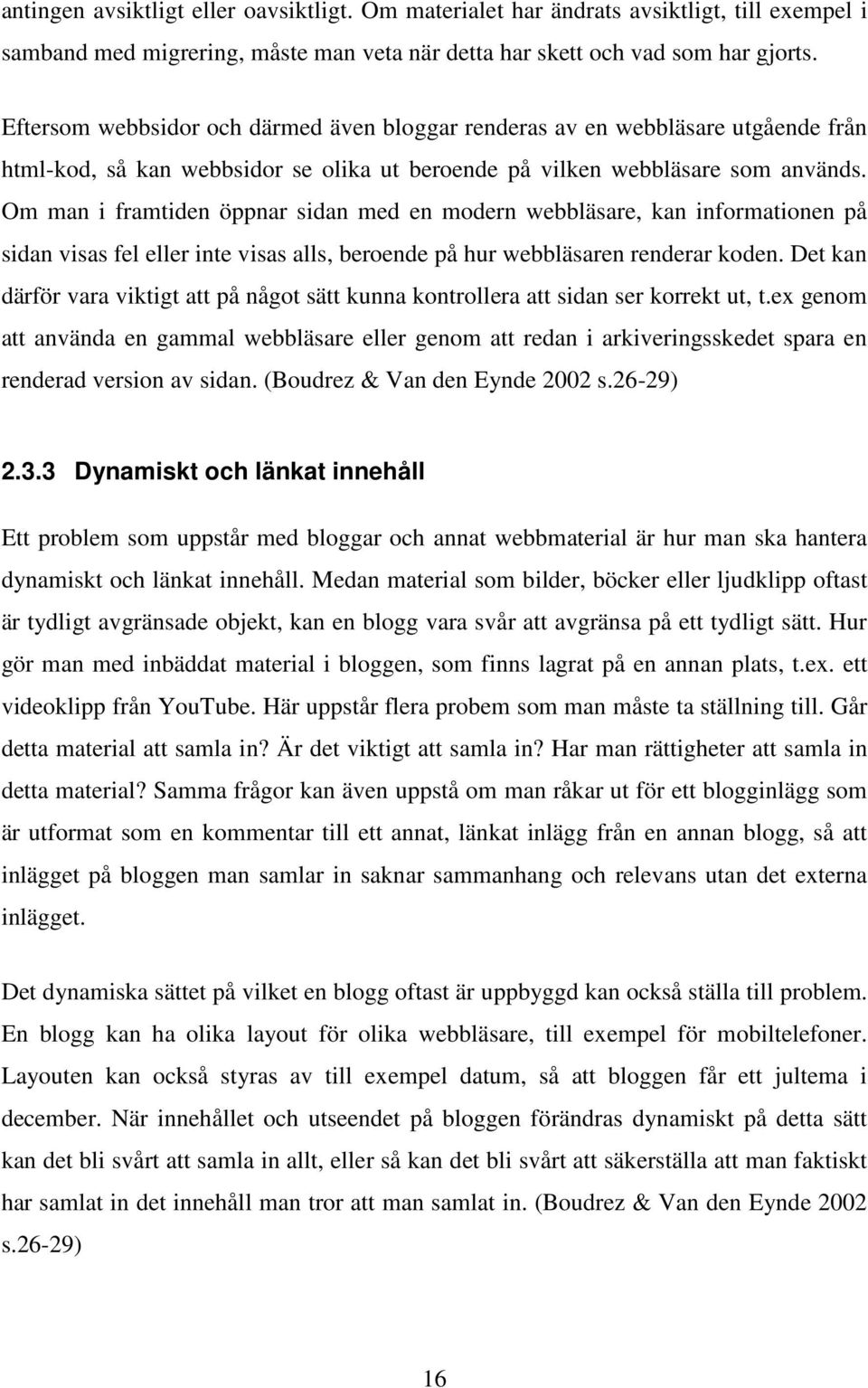 Om man i framtiden öppnar sidan med en modern webbläsare, kan informationen på sidan visas fel eller inte visas alls, beroende på hur webbläsaren renderar koden.