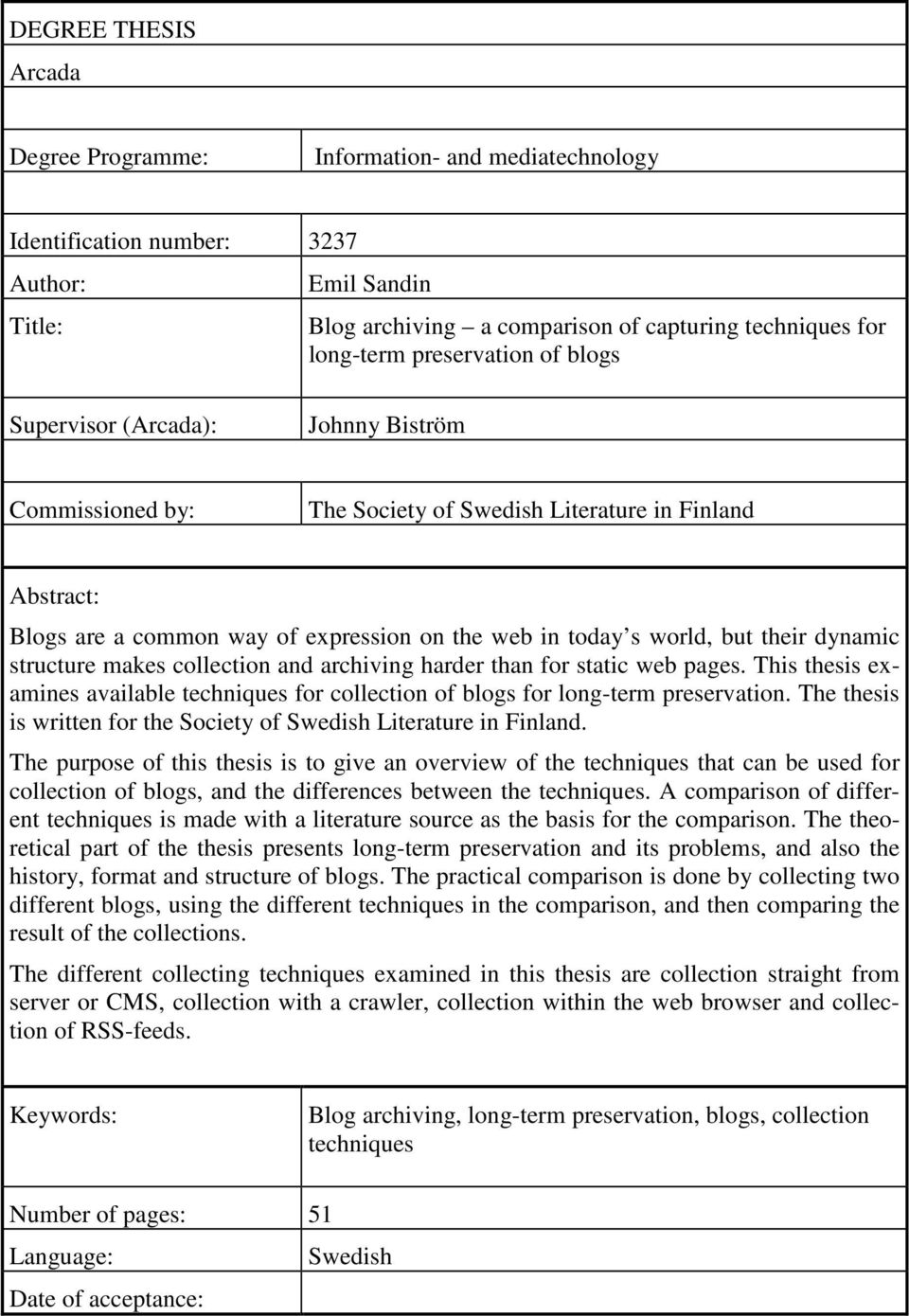 their dynamic structure makes collection and archiving harder than for static web pages. This thesis examines available techniques for collection of blogs for long-term preservation.