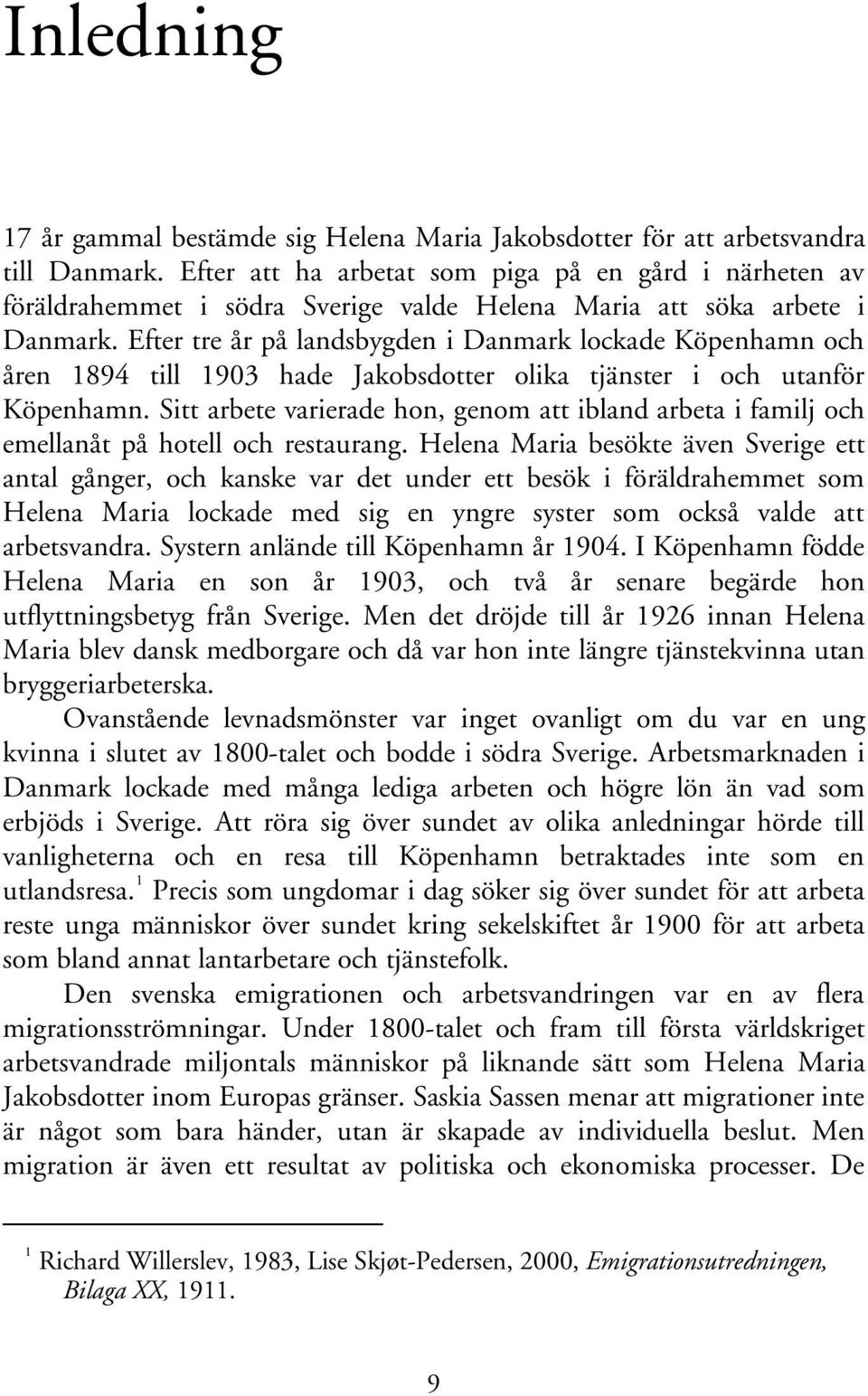 Efter tre år på landsbygden i Danmark lockade Köpenhamn och åren 1894 till 1903 hade Jakobsdotter olika tjänster i och utanför Köpenhamn.