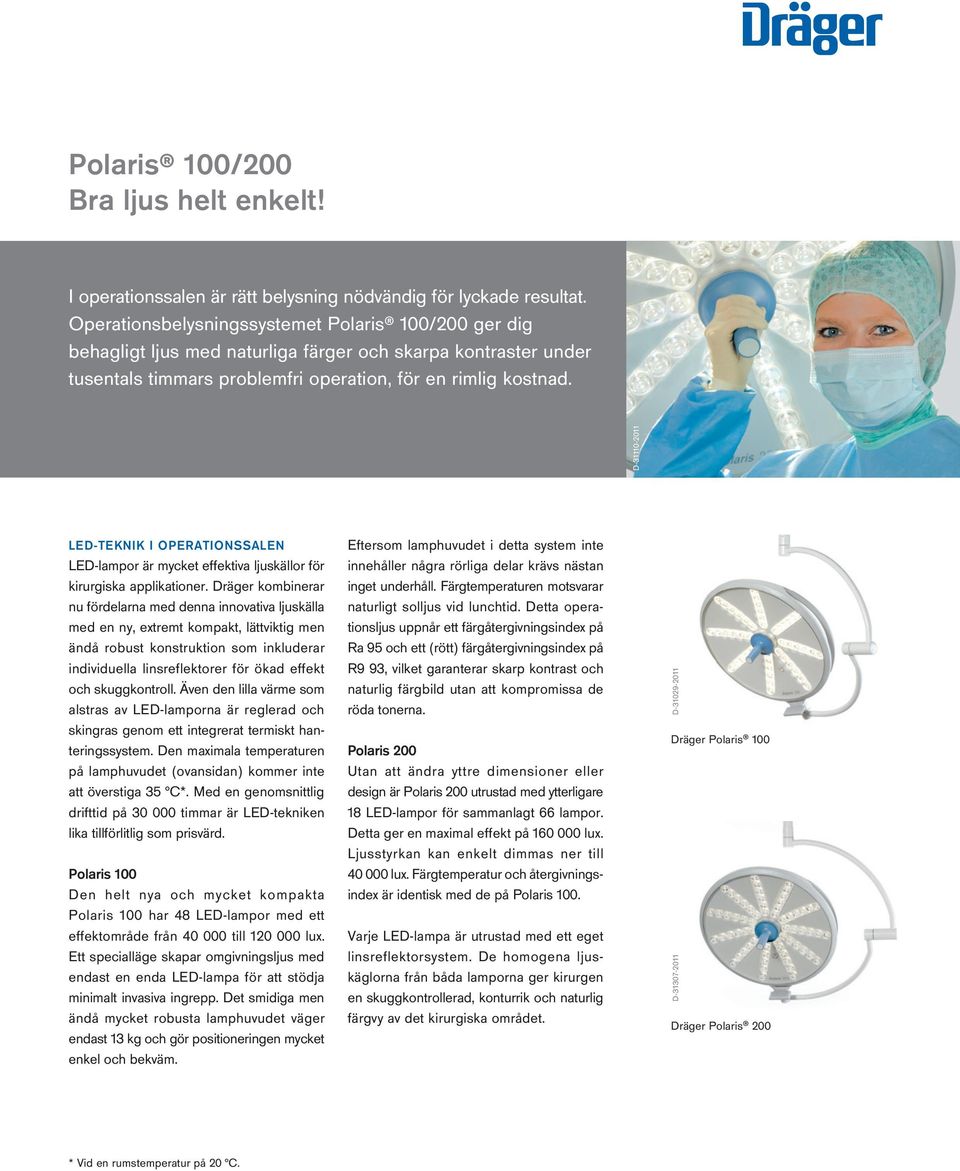 D-31110-2011 LED-TEKNIK I OPERATIONSSALEN LED-lampor är mycket effektiva ljuskällor för kirurgiska applikationer.