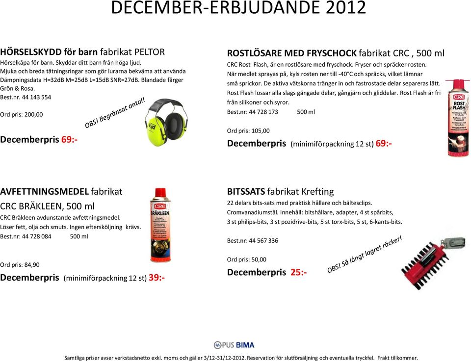 44 143 554 Ord pris: 200,00 Decemberpris 69:- ROSTLÖSARE MED FRYSCHOCK fabrikat CRC, 500 ml CRC Rost Flash, är en rostlösare med fryschock. Fryser och spräcker rosten.