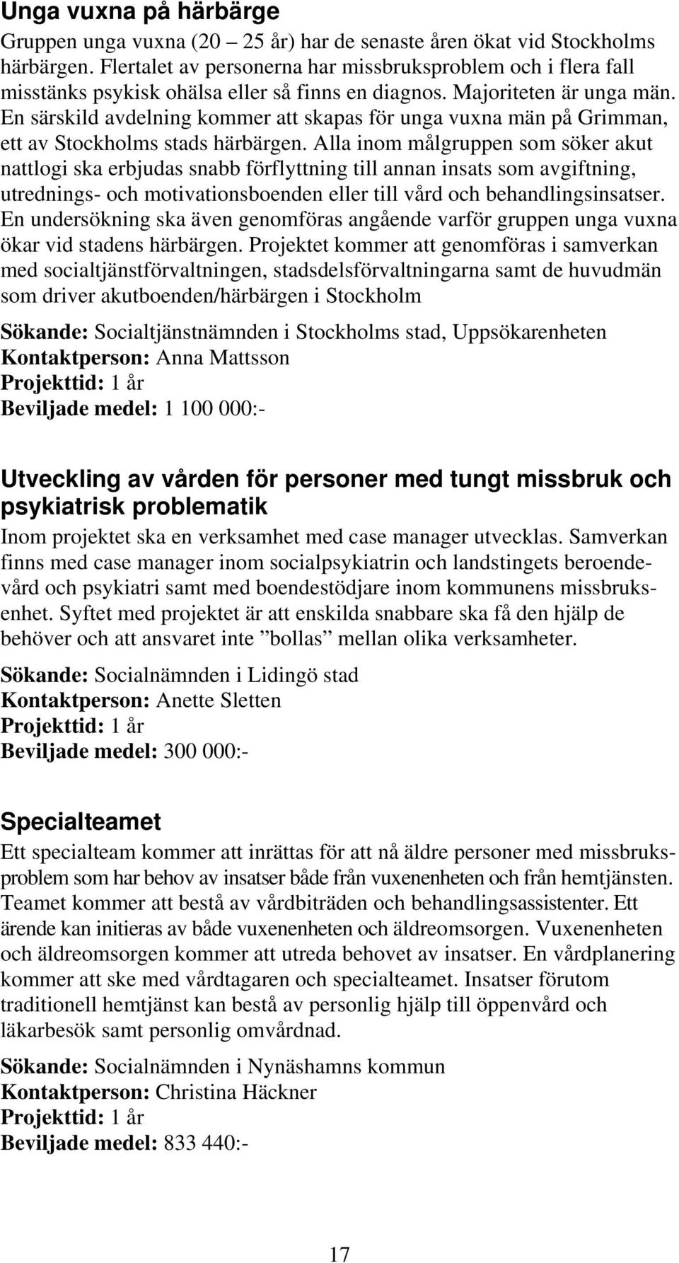 En särskild avdelning kommer att skapas för unga vuxna män på Grimman, ett av Stockholms stads härbärgen.