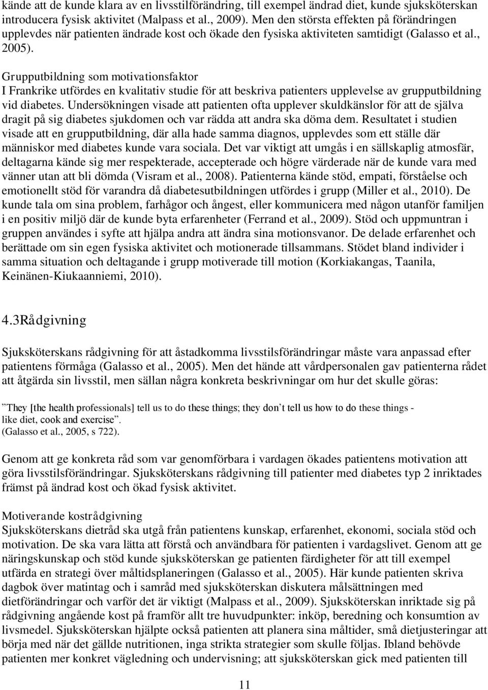 Grupputbildning som motivationsfaktor I Frankrike utfördes en kvalitativ studie för att beskriva patienters upplevelse av grupputbildning vid diabetes.