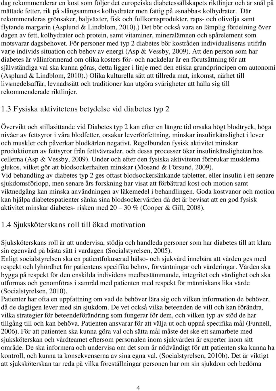 ) Det bör också vara en lämplig fördelning över dagen av fett, kolhydrater och protein, samt vitaminer, mineralämnen och spårelement som motsvarar dagsbehovet.