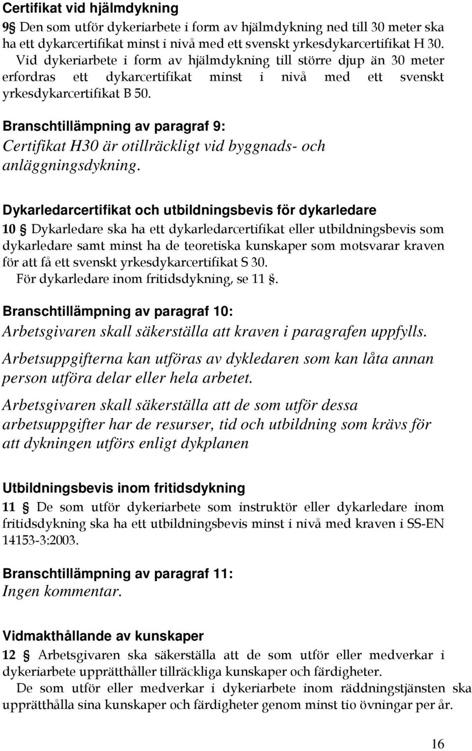 Branschtillämpning av paragraf 9: Certifikat H30 är otillräckligt vid byggnads- och anläggningsdykning.