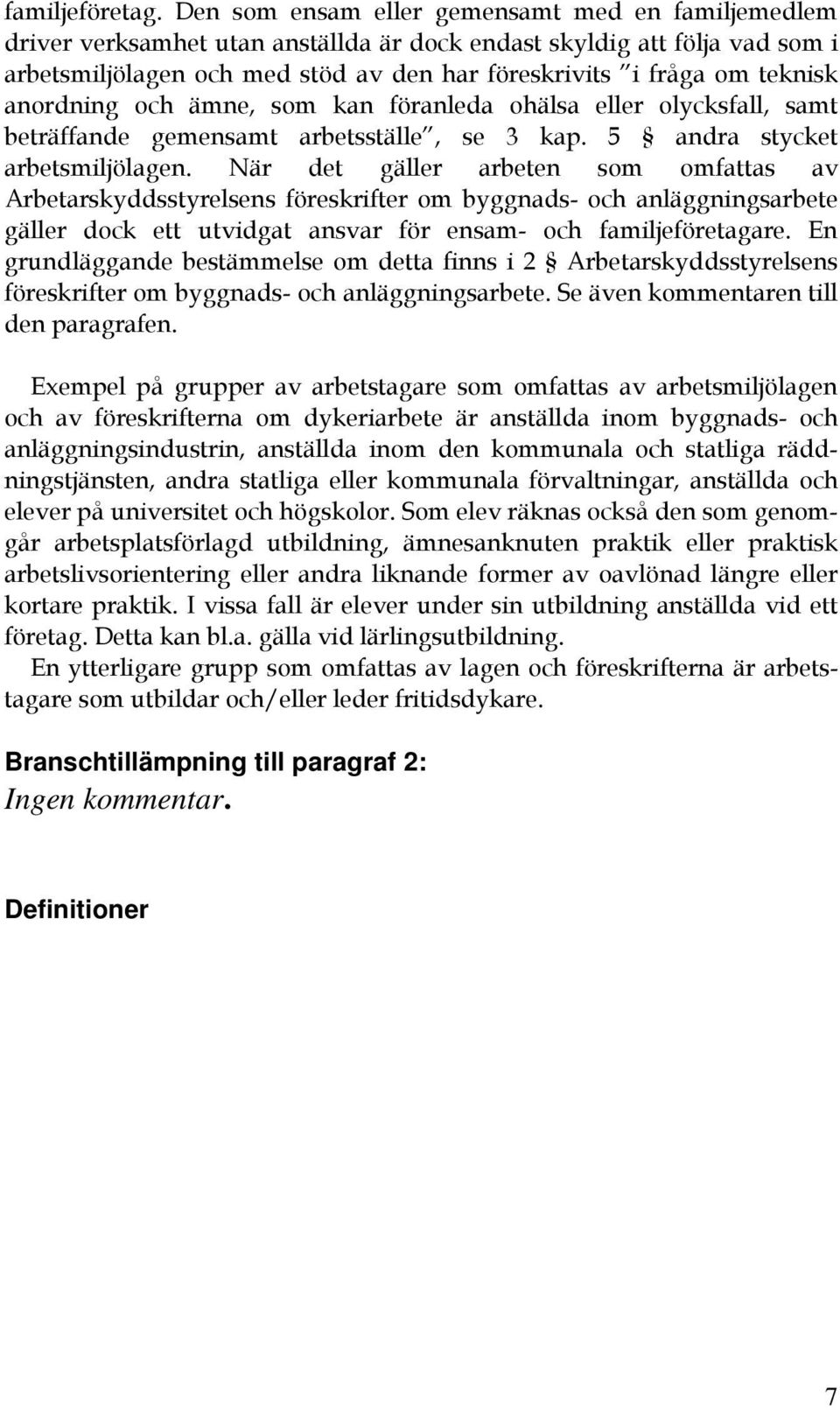 anordning och ämne, som kan föranleda ohälsa eller olycksfall, samt beträffande gemensamt arbetsställe, se 3 kap. 5 andra stycket arbetsmiljölagen.