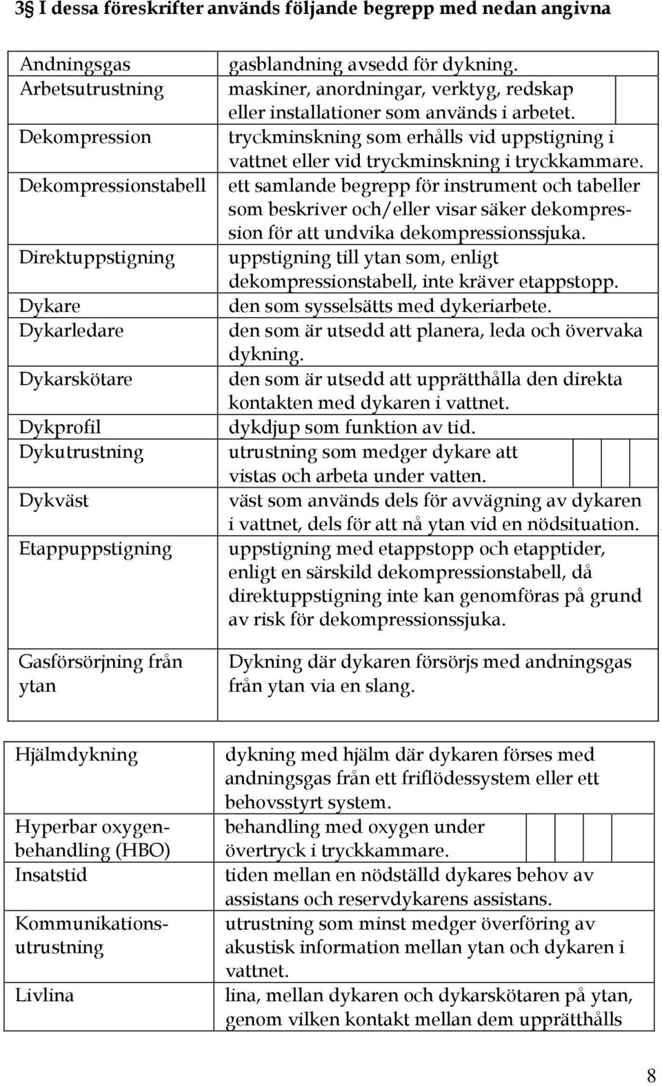 tryckminskning som erhålls vid uppstigning i vattnet eller vid tryckminskning i tryckkammare.