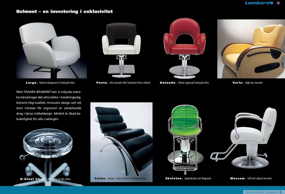 Extremt hög kvalitet, innovativ design och ett stort intresse för ergonomi är utmärkande drag i deras möbeldesign.