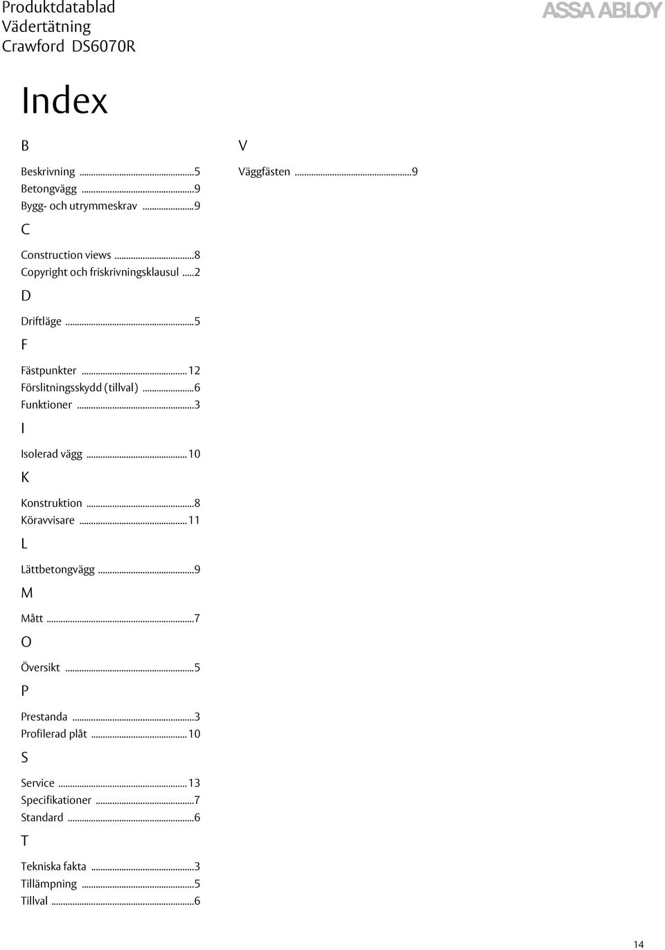 ..6 Funktioner...3 I Isolerad vägg... 10 K Konstruktion...8 Köravvisare... 11 L Lättbetongvägg...9 M Mått...7 O Översikt.